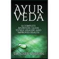 Ayurveda: A Complete Ayurvedic Guide To Self-Healing And Improved Health - Paperback | Books | Wiccan Center