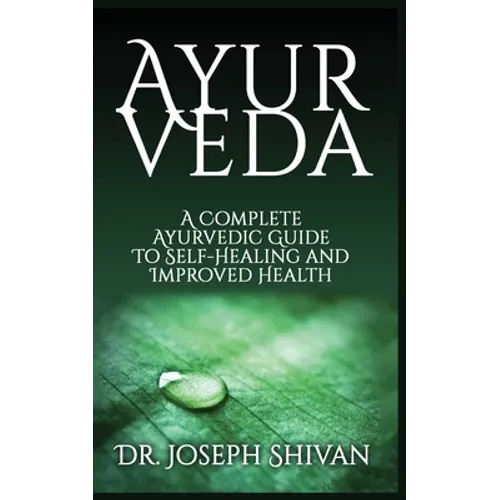 Ayurveda: A Complete Ayurvedic Guide To Self-Healing And Improved Health - Paperback | Books | Wiccan Center