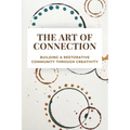 The Art of Connection: Building a Restorative Community Through Creativity - Paperback | Books | Wiccan Center