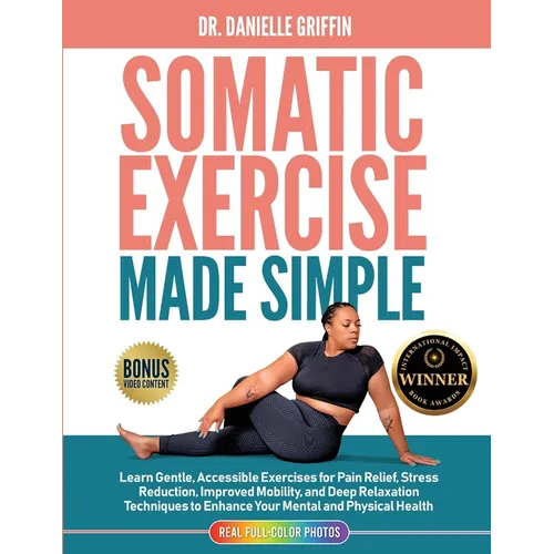 Somatic Exercise Made Simple: Learn Gentle, Accessible Exercises for Pain Relief, Stress Reduction, Improved Mobility, and Deep Relaxation Techniques - Paperback | Books | Wiccan Center
