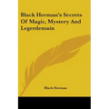 Black Herman's Secrets Of Magic, Mystery And Legerdemain - Paperback | Books | Wiccan Center