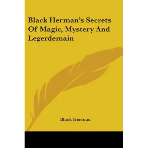 Black Herman's Secrets Of Magic, Mystery And Legerdemain - Paperback | Books | Wiccan Center
