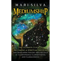 Mediumship: The Ultimate Guide to Becoming a Spiritual Medium and Developing Psychic Abilities Such as Clairvoyance, Clairsentience, and Clairaudience - Hardcover | Books | Wiccan Center