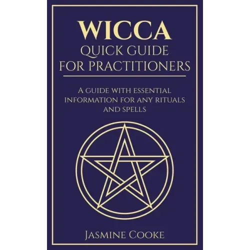 Wicca - Quick Guide for Practitioners: A Guide with Essential Information for Any Rituals and Spells - Paperback | Books | Wiccan Center