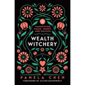 Wealth Witchery: Manifesting Magic, Money, and Success - Paperback