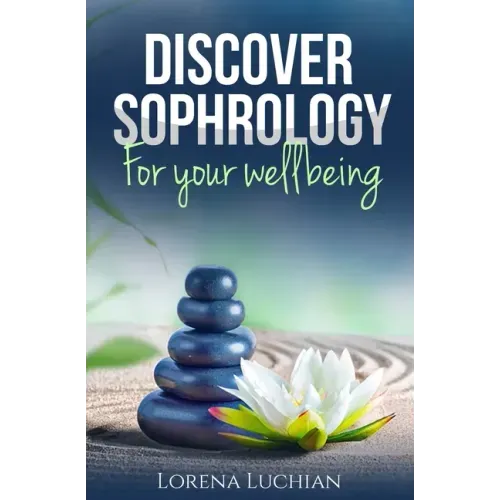 Discover SOPHROLOGY for your wellbeing: The study of human consciousness in harmony - Paperback