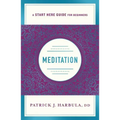 Meditation: The Simple and Practical Way to Begin Meditating (a Start Here Guide) - Paperback