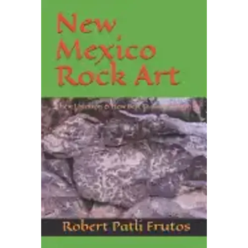 New Mexico Rock Art: There Location & How Best to Access Them - Paperback | Books | Wiccan Center