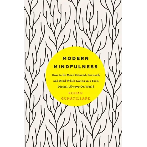 Modern Mindfulness: How to Be More Relaxed, Focused, and Kind While Living in a Fast, Digital, Always-On World - Paperback