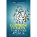 Everything Changes: What's Your Real Sign?: Understanding Sidereal Time Zodiac - Paperback