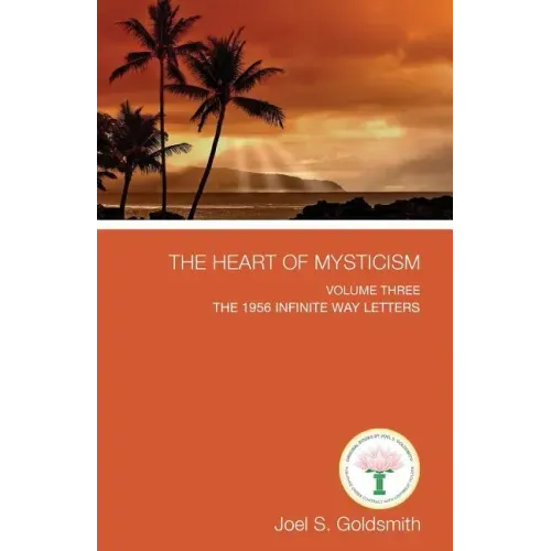 The Heart of Mysticism: Volume III - The 1956 Infinite Way Letters - Paperback