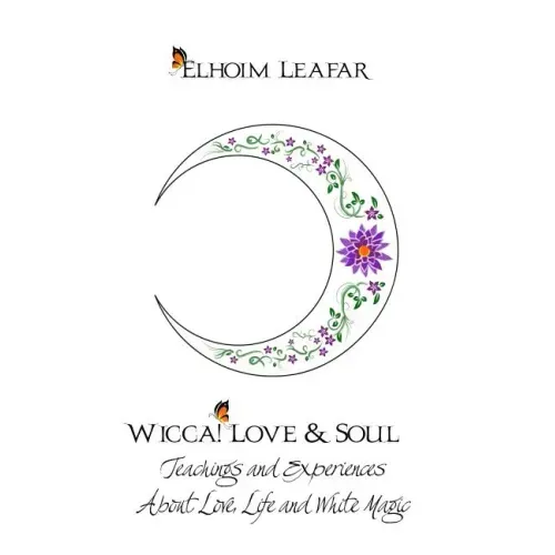 Wicca! Love & Soul: Teachings and Experiences About Love, Life and White Magic - Paperback | Books | Wiccan Center