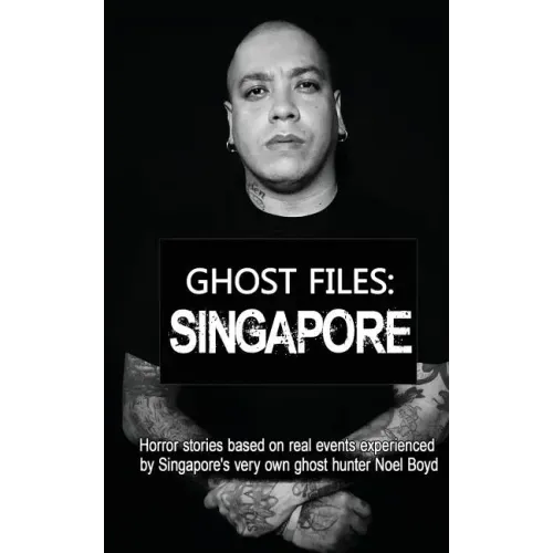 Ghost Files: SINGAPORE by Noel Boyd: Horror stories based on real events experienced by Singapore's very own ghost hunter Noel Boyd - Paperback | Books | Wiccan Center