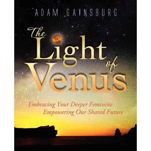 The Light of Venus: Embracing Your Deeper Feminine, Empowering Our Shared Future - Paperback | Books | Wiccan Center