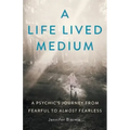 A Life Lived Medium: A Psychic's Journey from Fearful to Almost Fearless - Paperback | Books | Wiccan Center