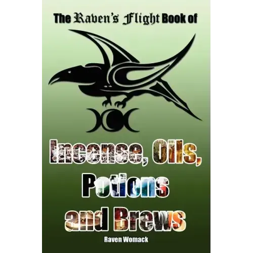 The Raven's Flight Book of Incense, Oils, Potions and Brews - Paperback | Books | Wiccan Center