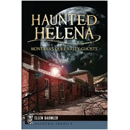 Haunted Helena:: Montana's Queen City Ghosts - Paperback | Books | Wiccan Center