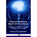 The Gardnerian Book of Shadows: The Complete Wicca Initiations and Pagan Ritual Lore - Paperback | Books | Wiccan Center
