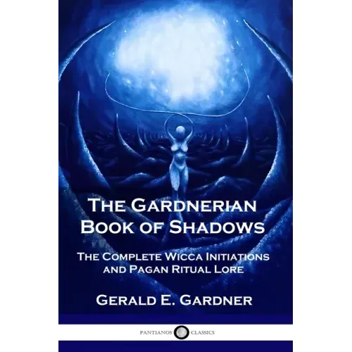 The Gardnerian Book of Shadows: The Complete Wicca Initiations and Pagan Ritual Lore - Paperback | Books | Wiccan Center
