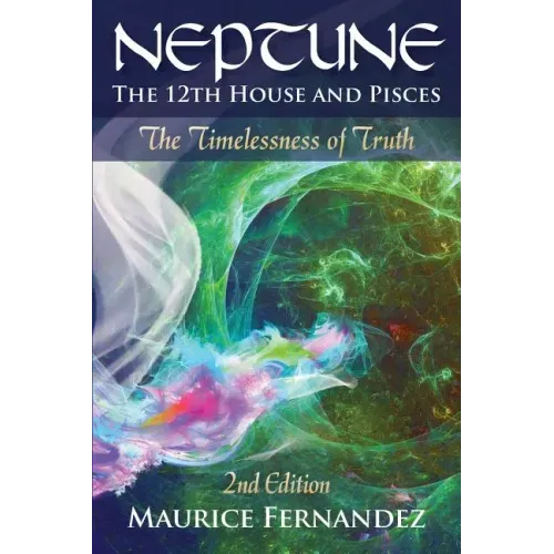 Neptune, the 12th house, and Pisces - 2nd Edition: The Timelessness of Truth - Paperback | Books | Wiccan Center