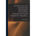 Hypnotism, and Magnetism, Mesmerism, Suggestive Therapeutics and Magnetic Healing .. - Paperback | Books | Wiccan Center