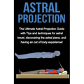 Astral Projection: The ultimate astral projection guide with tips and techniques for astral travel, discovering the astral plane, and hav - Paperback | Books | Wiccan Center