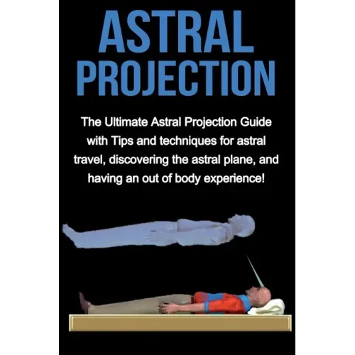 Astral Projection: The ultimate astral projection guide with tips and techniques for astral travel, discovering the astral plane, and hav - Paperback | Books | Wiccan Center