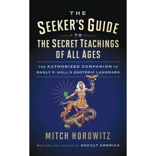 The Seeker's Guide to The Secret Teachings of All Ages: The Authorized Companion to Manly P. Hall's Esoteric Landmark - Paperback | Books | Wiccan Center