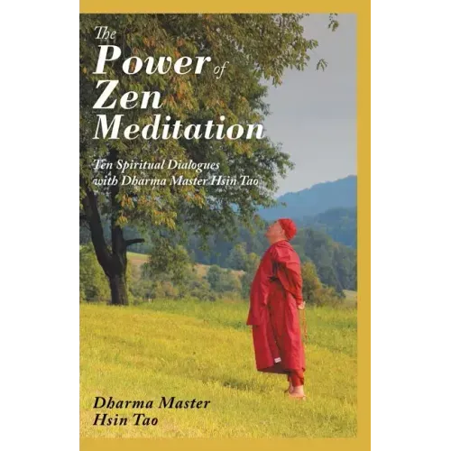 The Power of Zen Meditation: Ten Spiritual Dialogues with Dharma Master Hsin Tao - Paperback