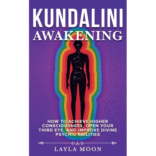 Kundalini Awakening: How to Achieve Higher Consciousness, Open Your Third Eye, and Improve Divine Psychic Abilities - Paperback | Books | Wiccan Center