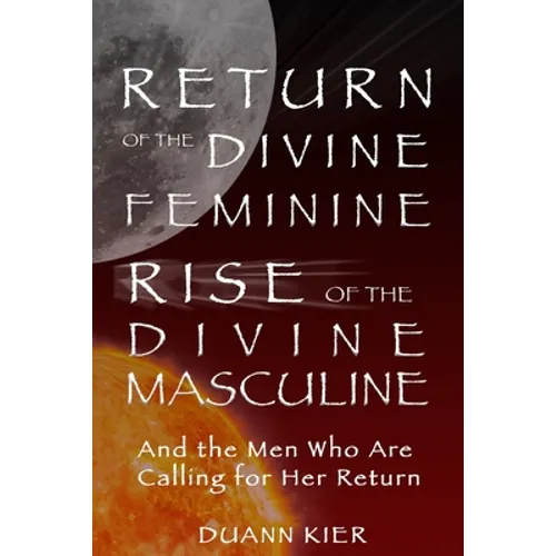 Return of the Divine Feminine, Rise of the Divine Masculine: And the Men Who Are Calling for Her Return - Paperback | Books | Wiccan Center