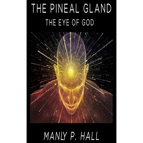 The Pineal Gland: The Eye Of God - Hardcover | Books | Wiccan Center