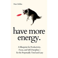 Have More Energy. A Blueprint for Productivity, Focus, and Self-Discipline-for the Perpetually Tired and Lazy - Paperback | Books | Wiccan Center
