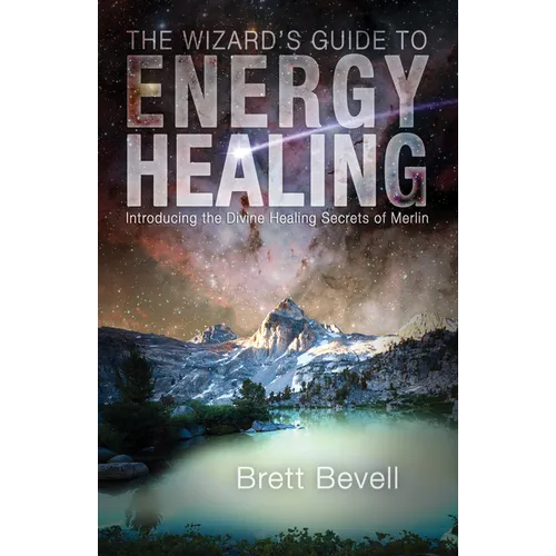 The Wizard's Guide to Energy Healing: Introducing the Divine Healing Secrets of Merlin - Paperback | Books | Wiccan Center