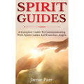 Spirit Guides: A Complete Guide to Communicating with Spirit Guides and Guardian Angels - Hardcover | Books | Wiccan Center