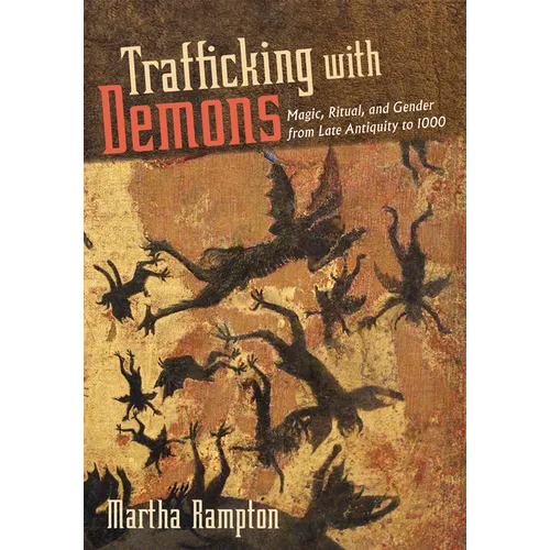 Trafficking with Demons: Magic, Ritual, and Gender from Late Antiquity to 1000 - Paperback | Books | Wiccan Center