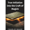 True Initiation into the Craft of Magick - Paperback | Books | Wiccan Center