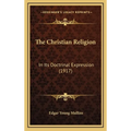 The Christian Religion: In Its Doctrinal Expression (1917) - Hardcover