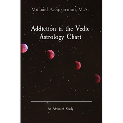 Addiction in the Vedic Astrology Chart: An Advanced Study - Paperback | Books | Wiccan Center