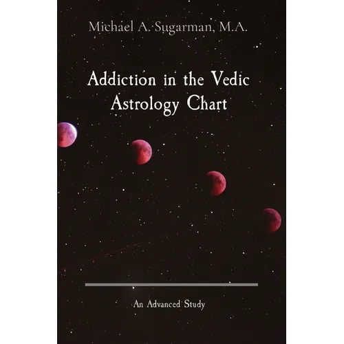 Addiction in the Vedic Astrology Chart: An Advanced Study - Paperback | Books | Wiccan Center
