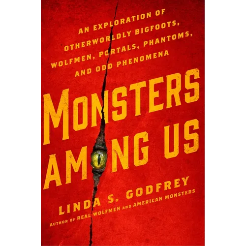 Monsters Among Us: An Exploration of Otherworldly Bigfoots, Wolfmen, Portals, Phantoms, and Odd Phenomena - Paperback | Books | Wiccan Center