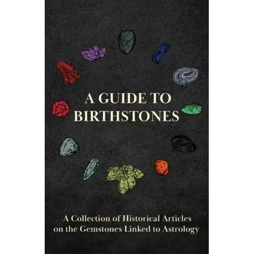 A Guide to Birthstones - A Collection of Historical Articles on the Gemstones Linked to Astrology - Hardcover | Books | Wiccan Center