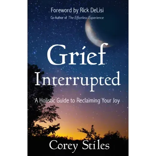 Grief Interrupted: A Holistic Guide to Reclaiming Your Joy - Paperback