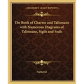 The Book of Charms and Talismans with Numerous Diagrams of Talismans, Sigils and Seals - Paperback