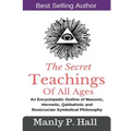 The Secret Teachings Of All Ages: An Encyclopedic outline of Masonic, Hermetic, Qabbalistic and Rosicrucian Symbolical Philosophy - Paperback | Books | Wiccan Center