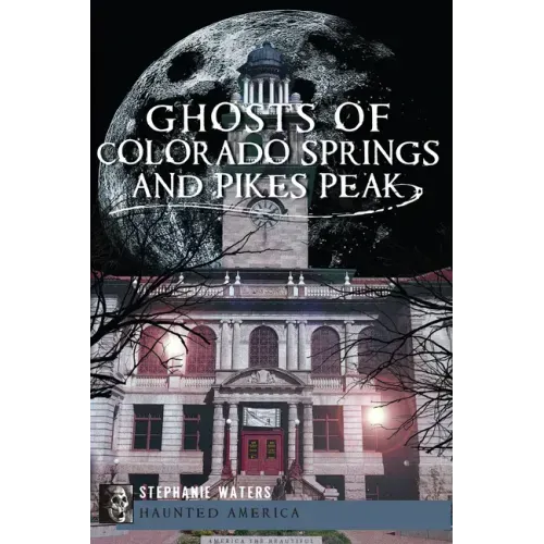 Ghosts of Colorado Springs and Pikes Peak - Paperback | Books | Wiccan Center