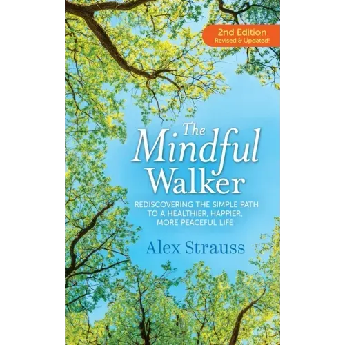 The Mindful Walker: Rediscovering the Simple Path to a Healthier, Happier, More Peaceful Life - Paperback