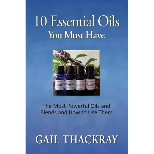 Ten Essential Oils You Must Have: The most powerful oils and blends and how to use them - Paperback | Books | Wiccan Center