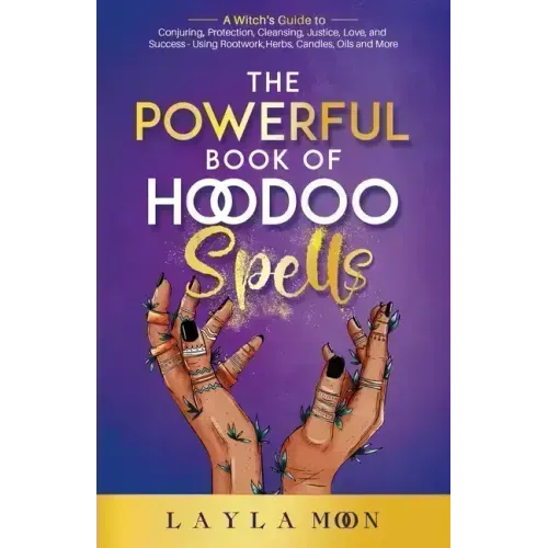 The Powerful Book of Hoodoo Spells: A Witch's Guide to Conjuring, Protection, Cleansing, Justice, Love, and Success - Using Rootwork, Herbs, Candles, - Paperback | Books | Wiccan Center