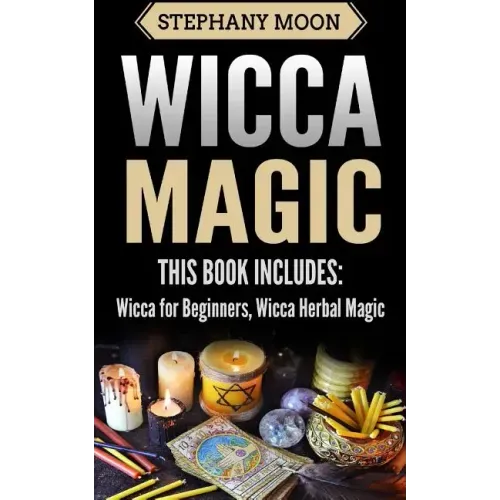 Wicca Magic: 2 Manuscripts - Wicca For Beginners, Wicca Herbal Magic - Paperback | Books | Wiccan Center